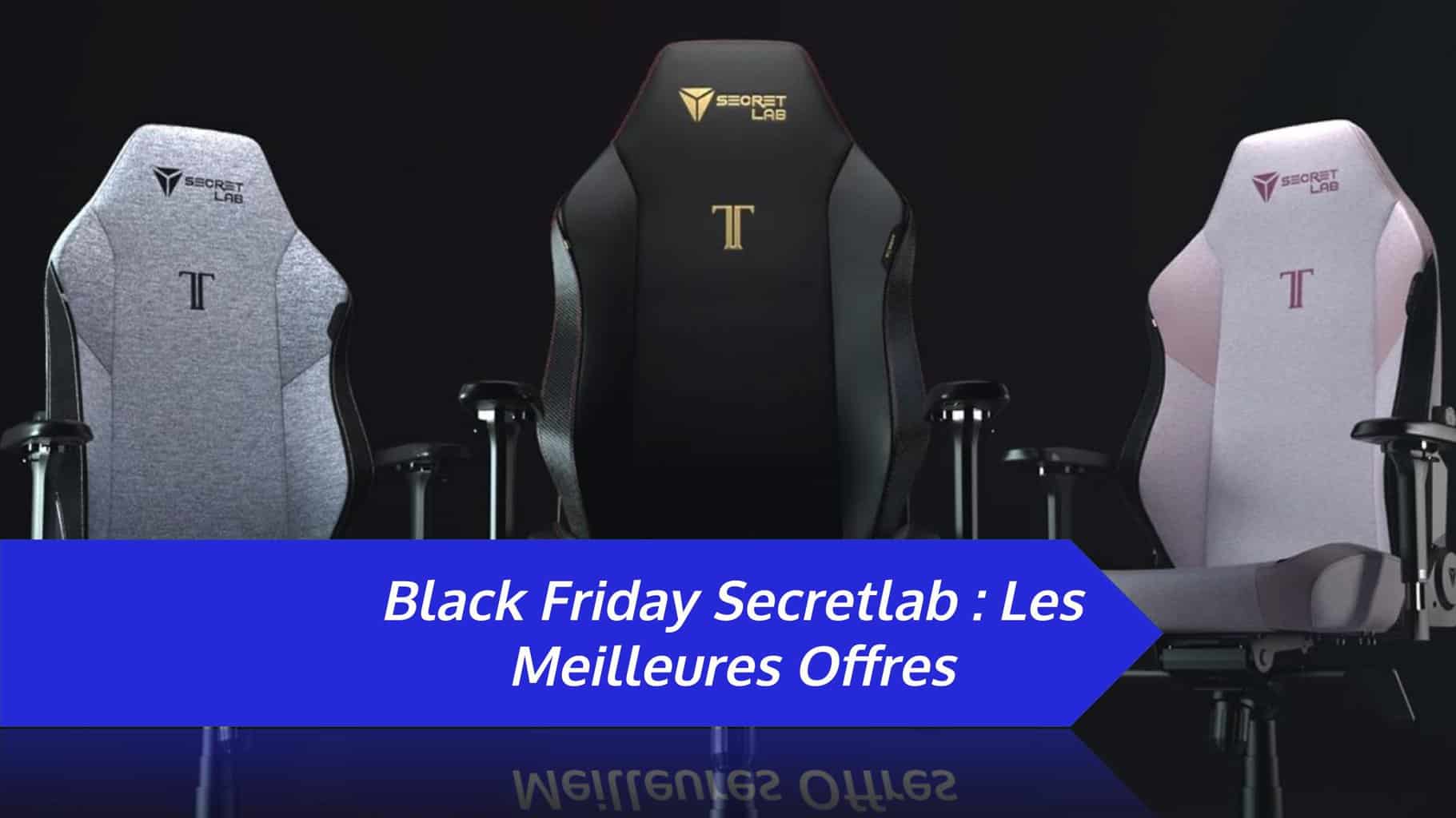 Black Friday Secretlab ⚡️ Les 5 meilleures offres [2024]